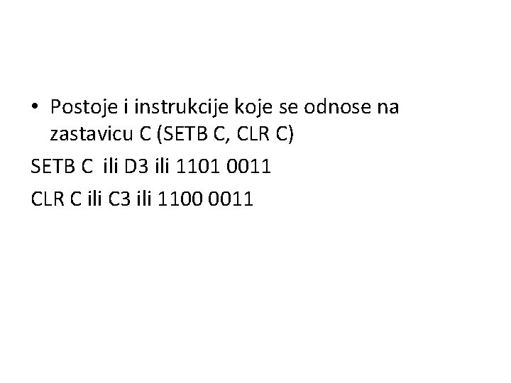  • Postoje i instrukcije koje se odnose na zastavicu C (SETB C, CLR