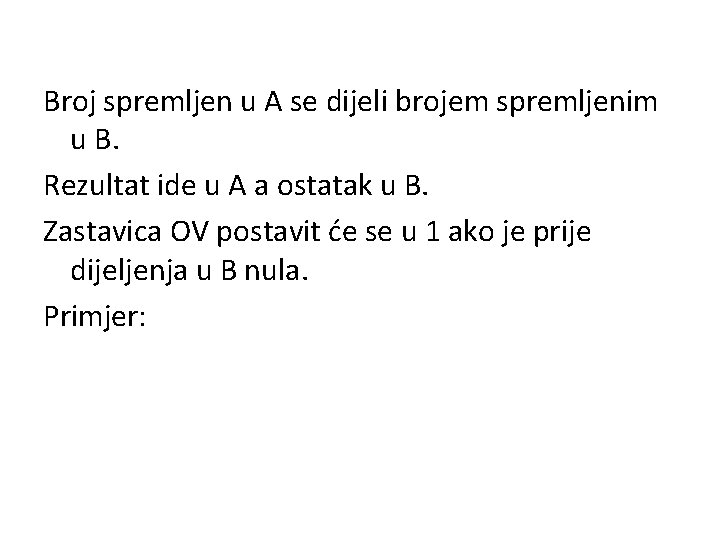 Broj spremljen u A se dijeli brojem spremljenim u B. Rezultat ide u A