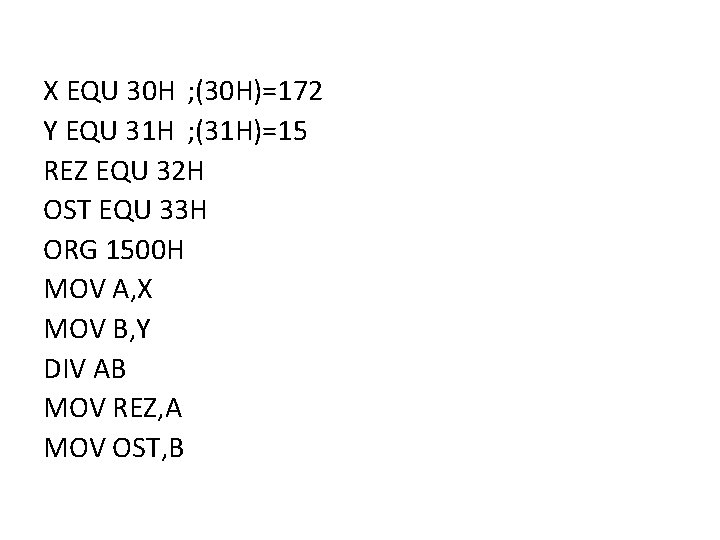 X EQU 30 H ; (30 H)=172 Y EQU 31 H ; (31 H)=15