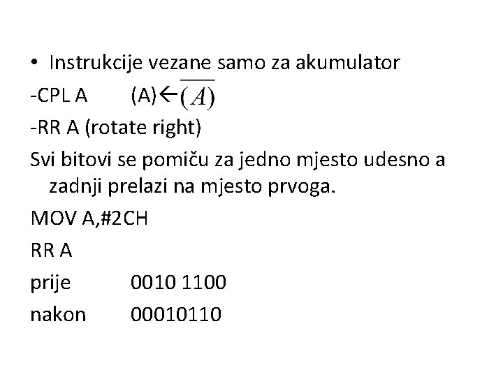  • Instrukcije vezane samo za akumulator -CPL A (A) -RR A (rotate right)