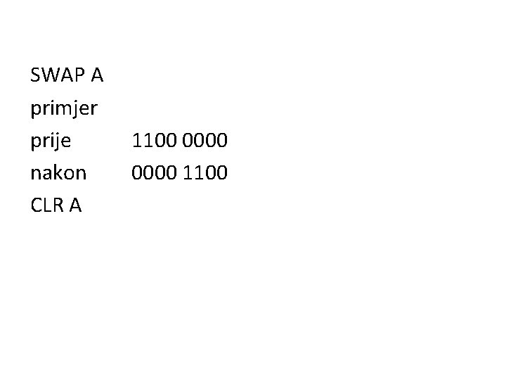 SWAP A primjer prije nakon CLR A 1100 0000 1100 