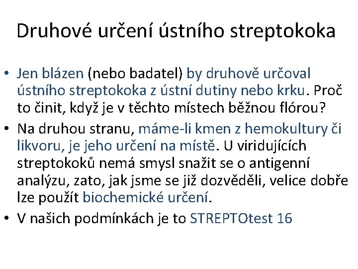 Druhové určení ústního streptokoka • Jen blázen (nebo badatel) by druhově určoval ústního streptokoka