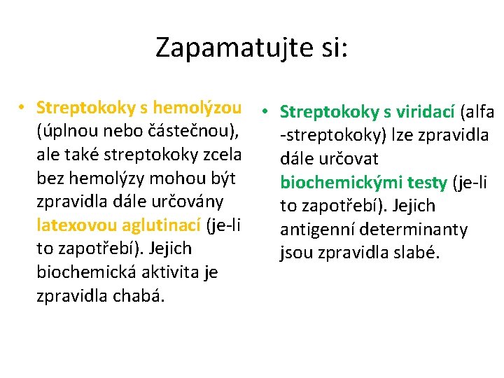 Zapamatujte si: • Streptokoky s hemolýzou • (úplnou nebo částečnou), ale také streptokoky zcela