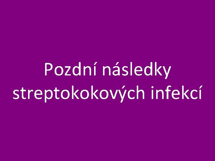 Pozdní následky streptokokových infekcí 