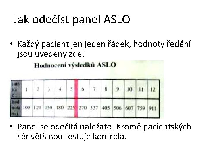 Jak odečíst panel ASLO • Každý pacient jen jeden řádek, hodnoty ředění jsou uvedeny