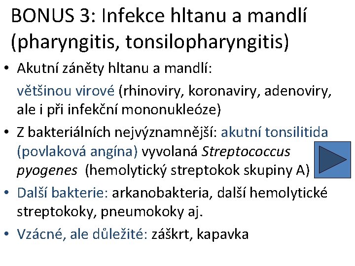 BONUS 3: Infekce hltanu a mandlí (pharyngitis, tonsilopharyngitis) • Akutní záněty hltanu a mandlí: