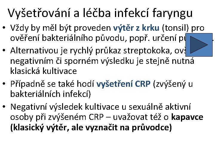 Vyšetřování a léčba infekcí faryngu • Vždy by měl být proveden výtěr z krku