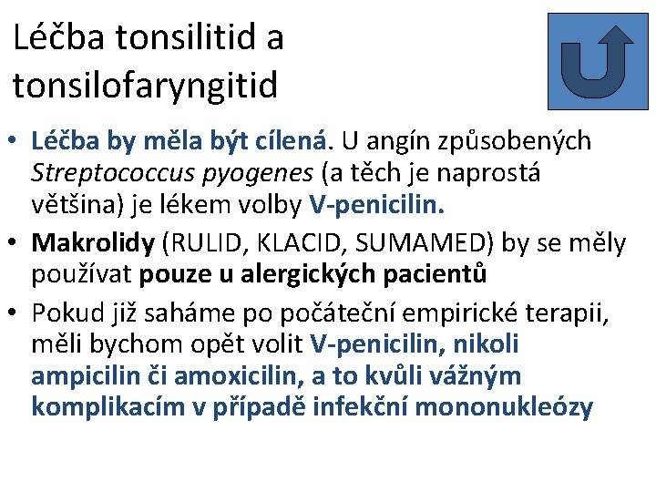 Léčba tonsilitid a tonsilofaryngitid • Léčba by měla být cílená. U angín způsobených Streptococcus