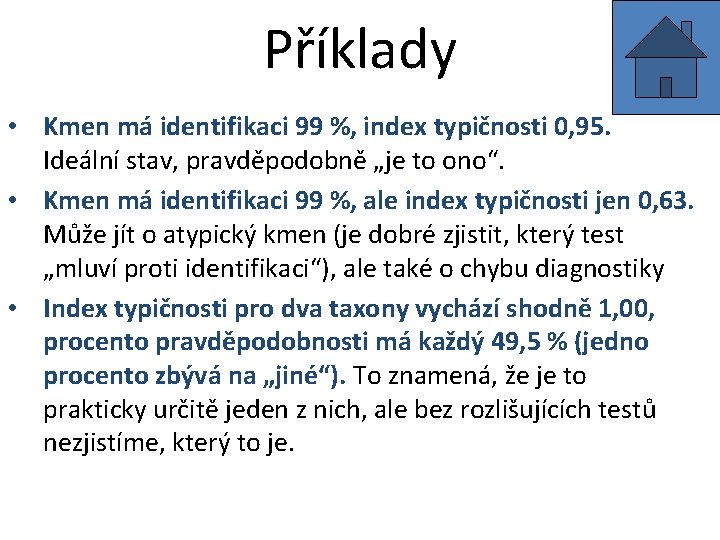 Příklady • Kmen má identifikaci 99 %, index typičnosti 0, 95. Ideální stav, pravděpodobně