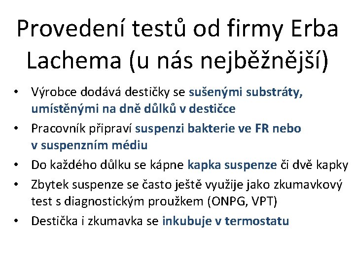 Provedení testů od firmy Erba Lachema (u nás nejběžnější) • Výrobce dodává destičky se