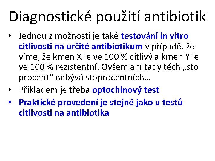 Diagnostické použití antibiotik • Jednou z možností je také testování in vitro citlivosti na