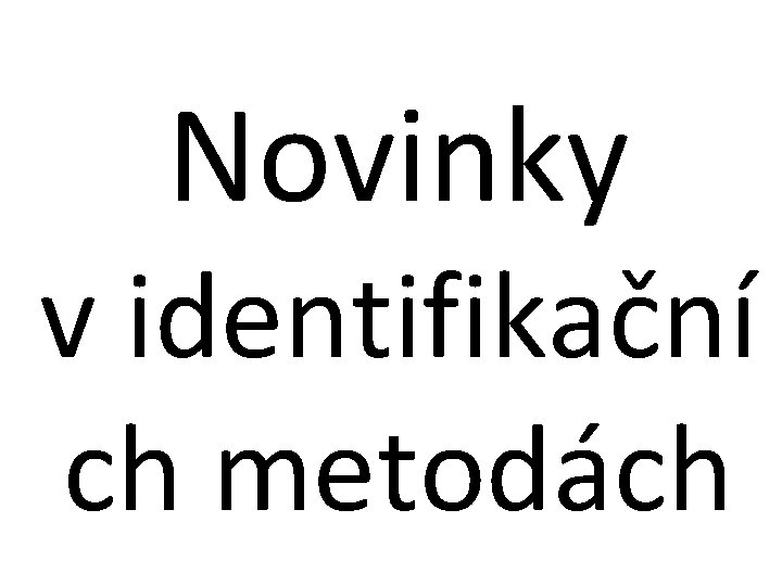 Novinky v identifikační ch metodách 