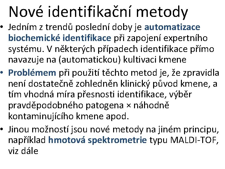 Nové identifikační metody • Jedním z trendů poslední doby je automatizace biochemické identifikace při