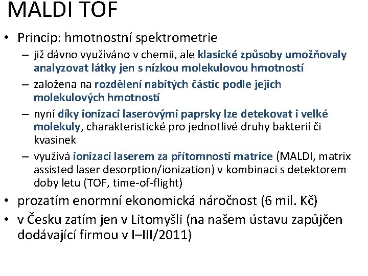 MALDI TOF • Princip: hmotnostní spektrometrie – již dávno využíváno v chemii, ale klasické