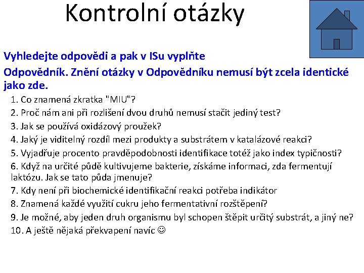 Kontrolní otázky Vyhledejte odpovědi a pak v ISu vyplňte Odpovědník. Znění otázky v Odpovědníku