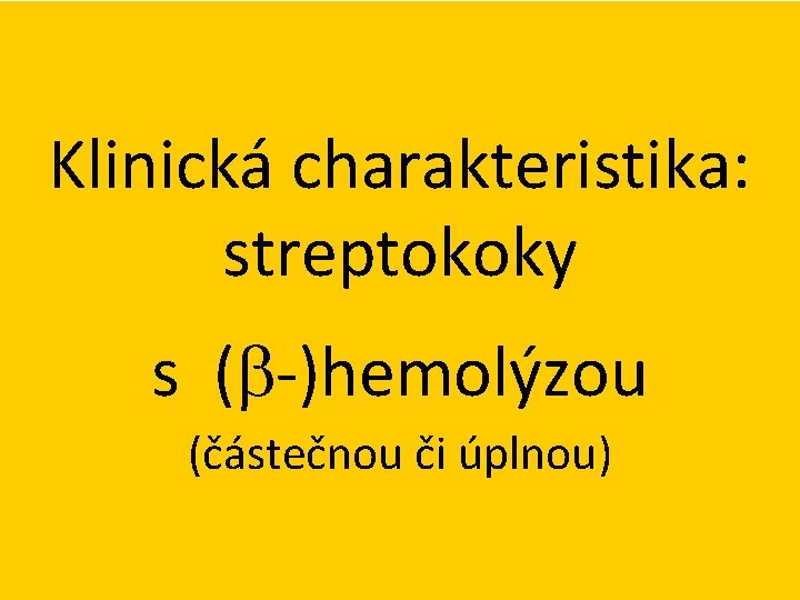 Klinická charakteristika: streptokoky s (b-)hemolýzou (částečnou či úplnou) 
