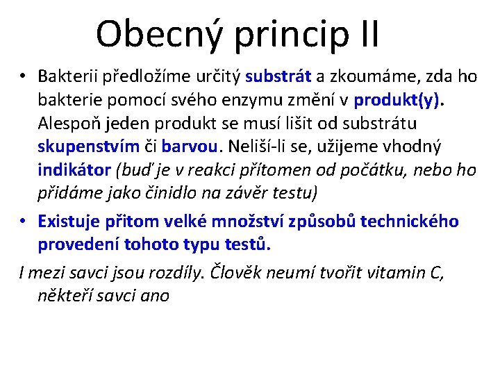 Obecný princip II • Bakterii předložíme určitý substrát a zkoumáme, zda ho bakterie pomocí