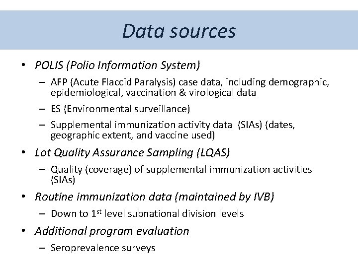 Data sources • POLIS (Polio Information System) – AFP (Acute Flaccid Paralysis) case data,