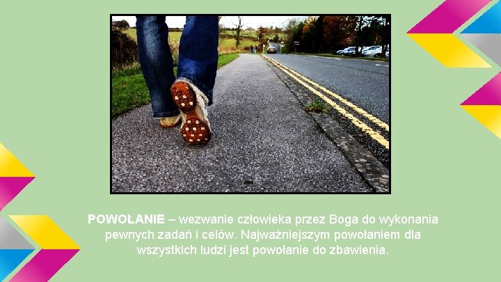 POWOŁANIE – wezwanie człowieka przez Boga do wykonania pewnych zadań i celów. Najważniejszym powołaniem
