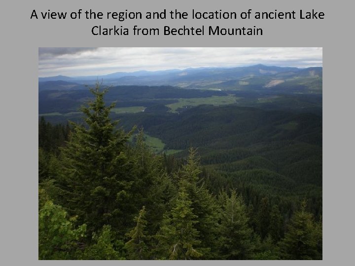 A view of the region and the location of ancient Lake Clarkia from Bechtel