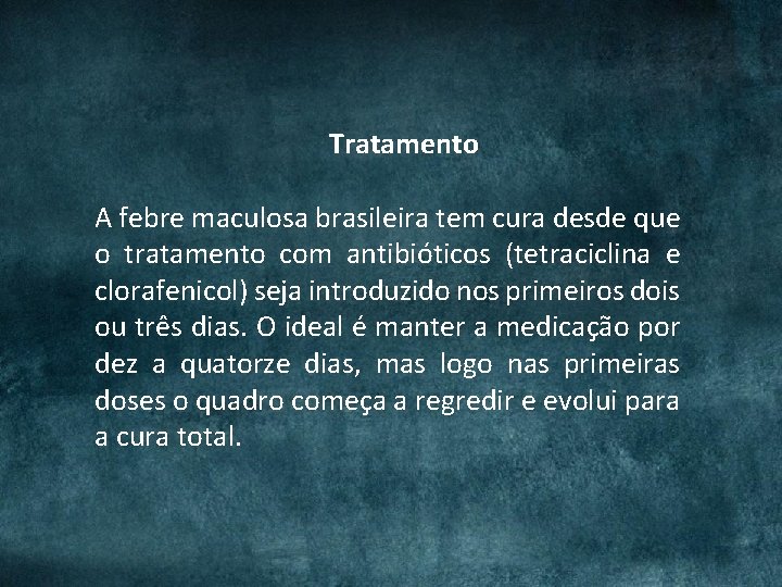 Tratamento A febre maculosa brasileira tem cura desde que o tratamento com antibióticos (tetraciclina Tratamento A febre maculosa brasileira tem cura desde que o tratamento com antibióticos (tetraciclina
