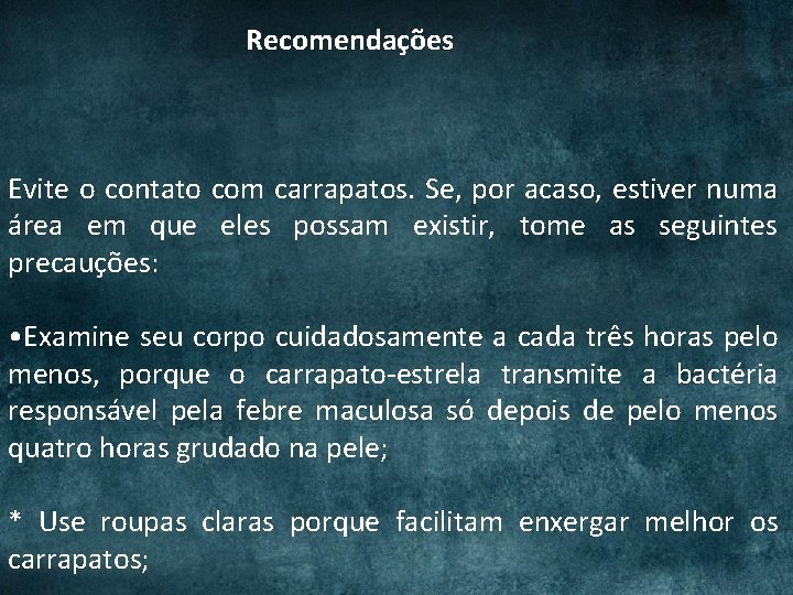 Recomendações Evite o contato com carrapatos. Se, por acaso, estiver numa área em que Recomendações Evite o contato com carrapatos. Se, por acaso, estiver numa área em que