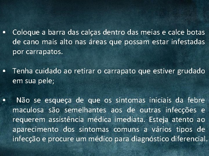 • Coloque a barra das calças dentro das meias e calce botas de • Coloque a barra das calças dentro das meias e calce botas de