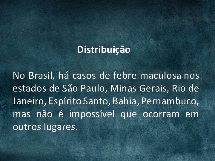 Distribuição No Brasil, há casos de febre maculosa nos estados de São Paulo, Minas Distribuição No Brasil, há casos de febre maculosa nos estados de São Paulo, Minas