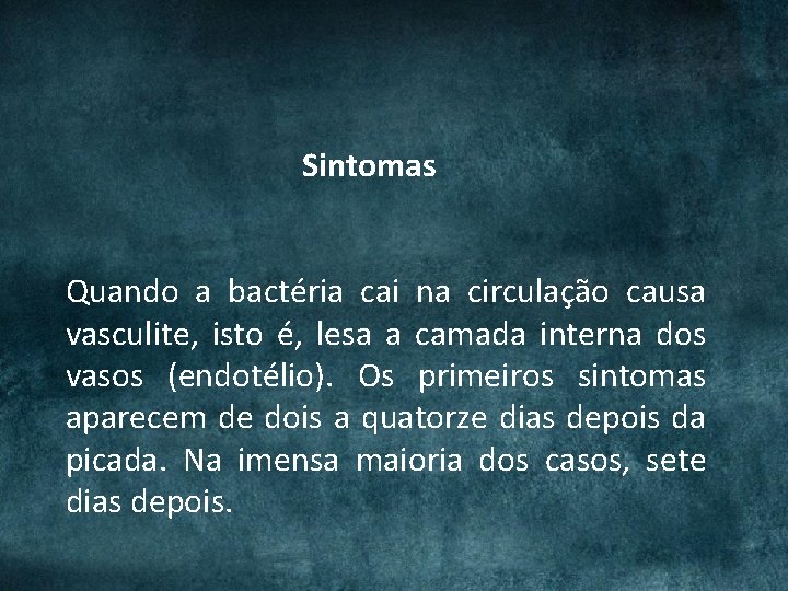 Sintomas Quando a bactéria cai na circulação causa vasculite, isto é, lesa a camada Sintomas Quando a bactéria cai na circulação causa vasculite, isto é, lesa a camada