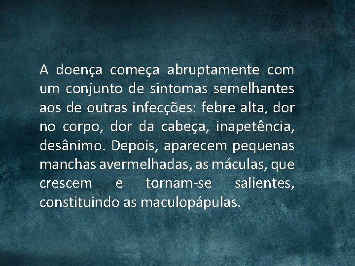A doença começa abruptamente com um conjunto de sintomas semelhantes aos de outras infecções: A doença começa abruptamente com um conjunto de sintomas semelhantes aos de outras infecções:
