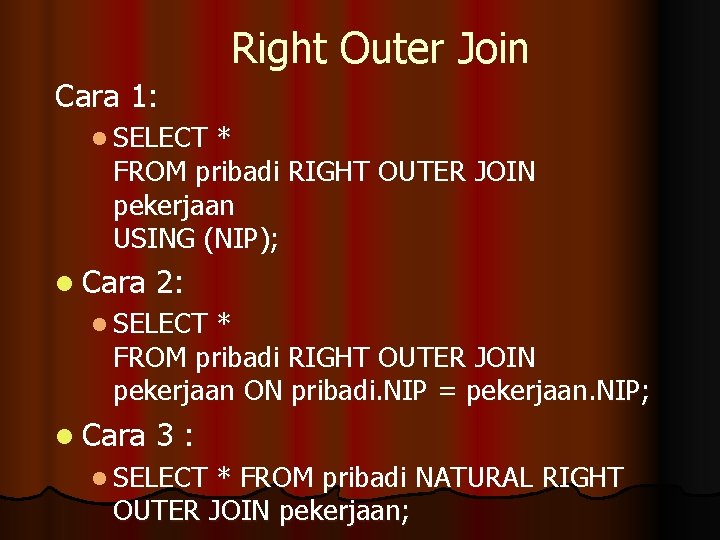 Right Outer Join Cara 1: l SELECT * FROM pribadi RIGHT OUTER JOIN pekerjaan