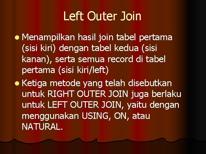 Left Outer Join l Menampilkan hasil join tabel pertama (sisi kiri) dengan tabel kedua