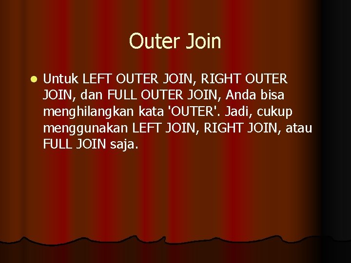 Outer Join l Untuk LEFT OUTER JOIN, RIGHT OUTER JOIN, dan FULL OUTER JOIN,