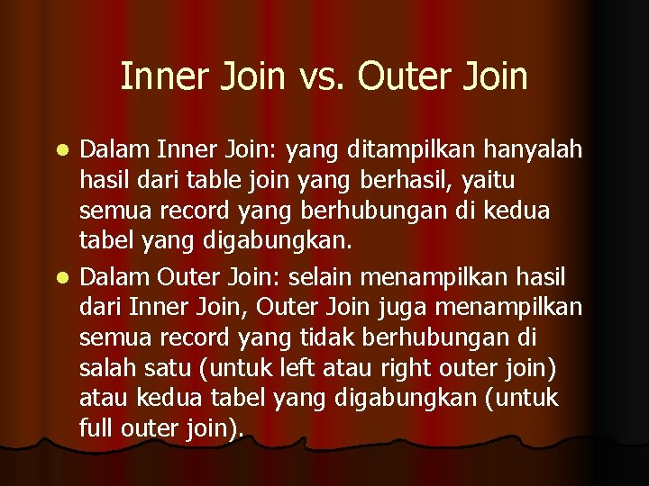 Inner Join vs. Outer Join Dalam Inner Join: yang ditampilkan hanyalah hasil dari table