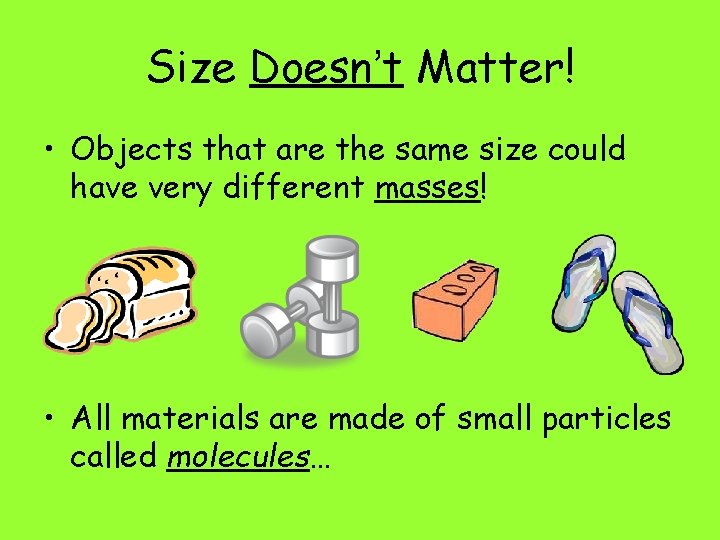Size Doesn’t Matter! • Objects that are the same size could have very different