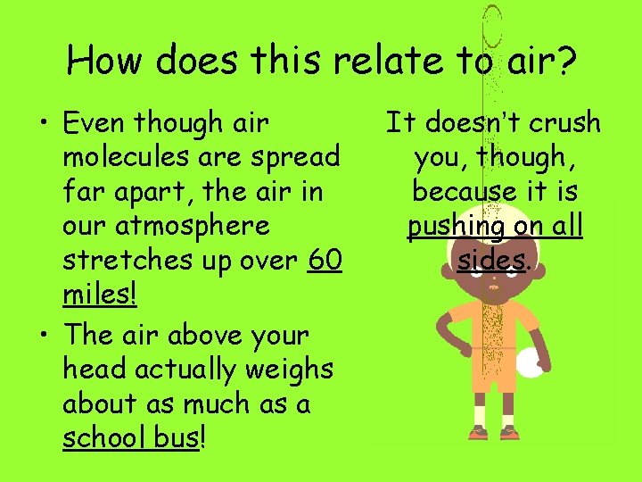 How does this relate to air? • Even though air molecules are spread far