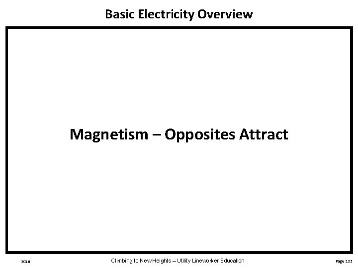 Basic Electricity Overview Magnetism – Opposites Attract 2016 Climbing to New Heights – Utility