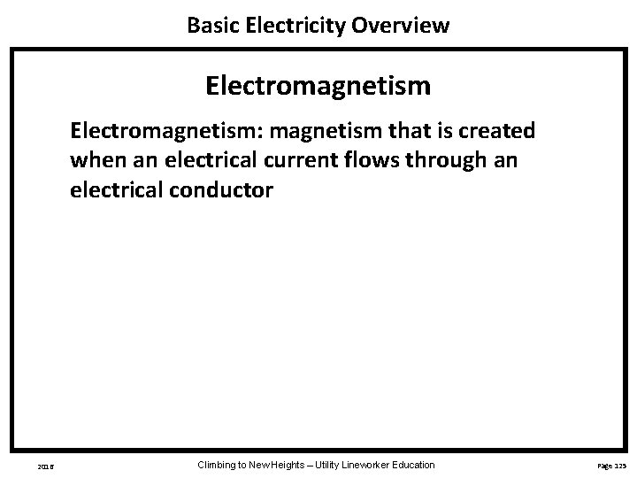 Basic Electricity Overview Electromagnetism: magnetism that is created when an electrical current flows through