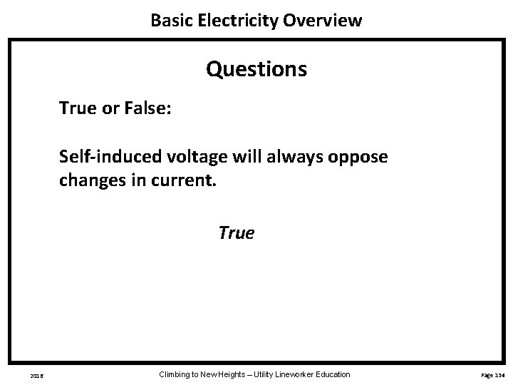 Basic Electricity Overview Questions True or False: Self-induced voltage will always oppose changes in