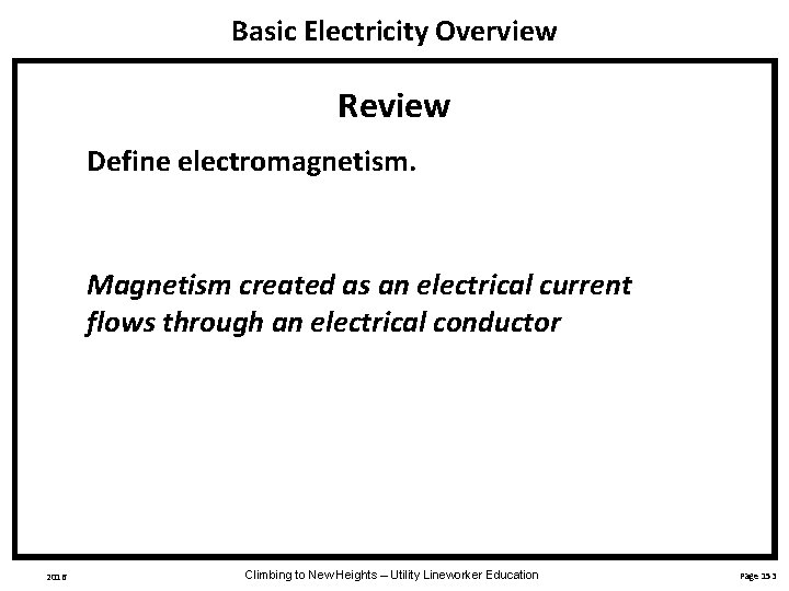 Basic Electricity Overview Review Define electromagnetism. Magnetism created as an electrical current flows through