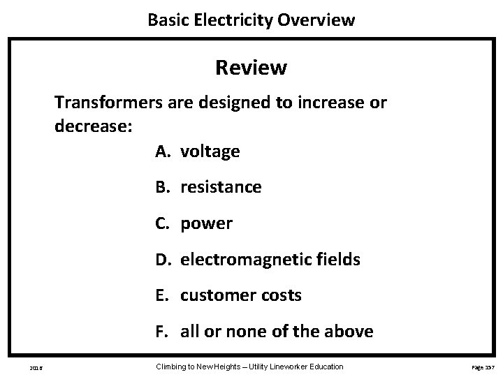 Basic Electricity Overview Review Transformers are designed to increase or decrease: A. voltage B.
