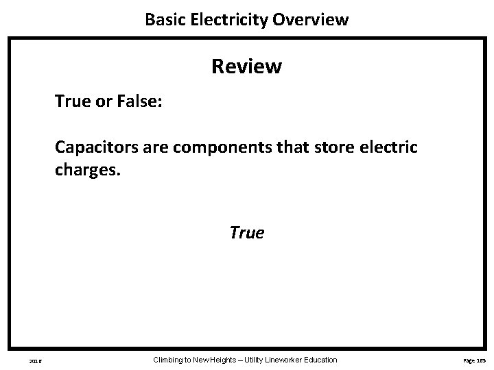 Basic Electricity Overview Review True or False: Capacitors are components that store electric charges.