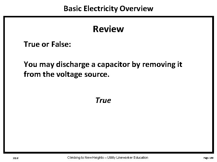 Basic Electricity Overview Review True or False: You may discharge a capacitor by removing