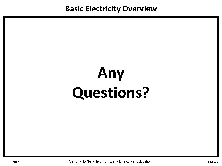 Basic Electricity Overview Any Questions? 2016 Climbing to New Heights – Utility Lineworker Education