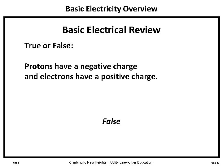 Basic Electricity Overview Basic Electrical Review True or False: Protons have a negative charge