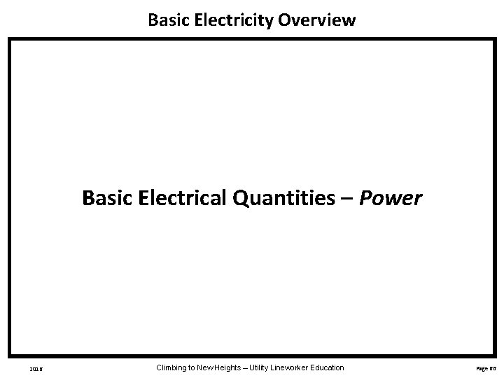 Basic Electricity Overview Basic Electrical Quantities – Power 2016 Climbing to New Heights –