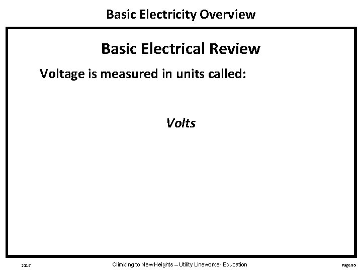 Basic Electricity Overview Basic Electrical Review Voltage is measured in units called: Volts 2016