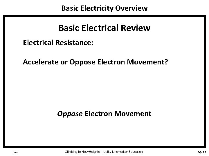 Basic Electricity Overview Basic Electrical Review Electrical Resistance: Accelerate or Oppose Electron Movement? Oppose