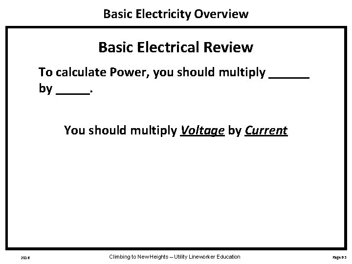 Basic Electricity Overview Basic Electrical Review To calculate Power, you should multiply ______ by