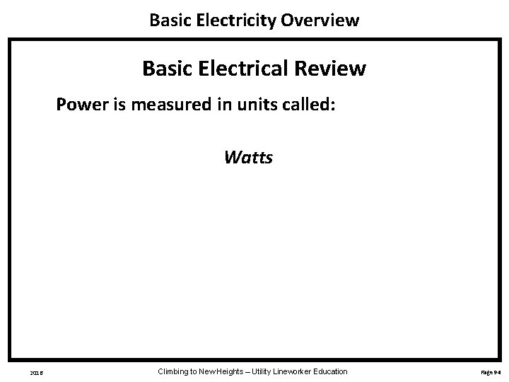 Basic Electricity Overview Basic Electrical Review Power is measured in units called: Watts 2016